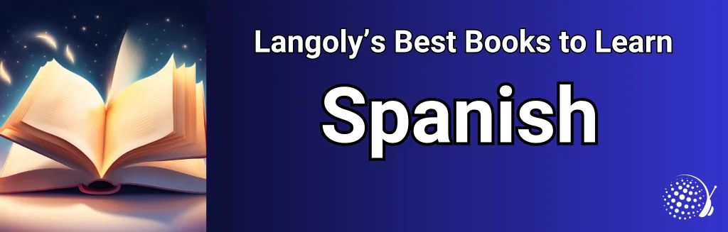 The 9 Best Books to Learn Spanish (And 3 to Practice Reading!)